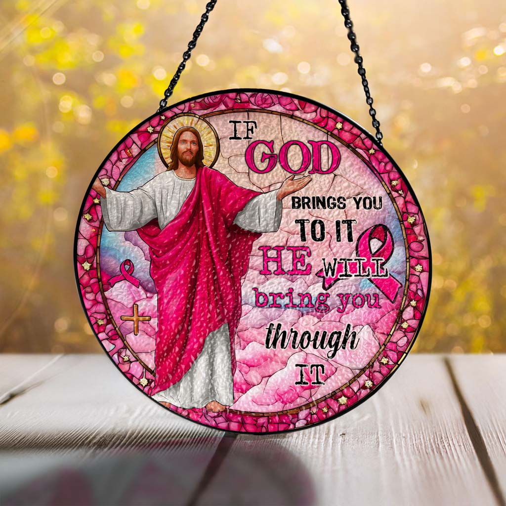 If God Brings You To It, He Will Bring You Through It  Faux Stained Glass Suncatcher