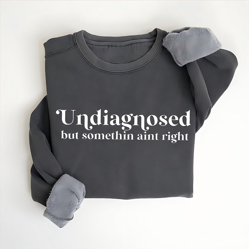 Undiagnosed But Something Ain't Right T-shirt/Sweatshirt